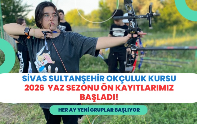 SİVAS SULTANŞEHİR OKÇULUK 2026 YAZ DÖNEMİ KURSU